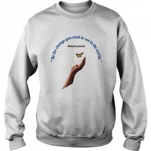 Be The Change You Wish To See In The World Shirt
